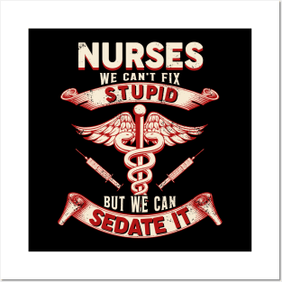 Nurses We Can't Fix Stupid But We Can Sedate It Posters and Art